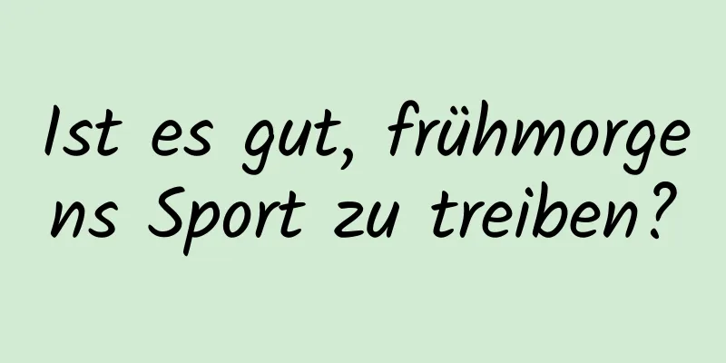 Ist es gut, frühmorgens Sport zu treiben?