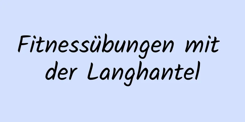 Fitnessübungen mit der Langhantel