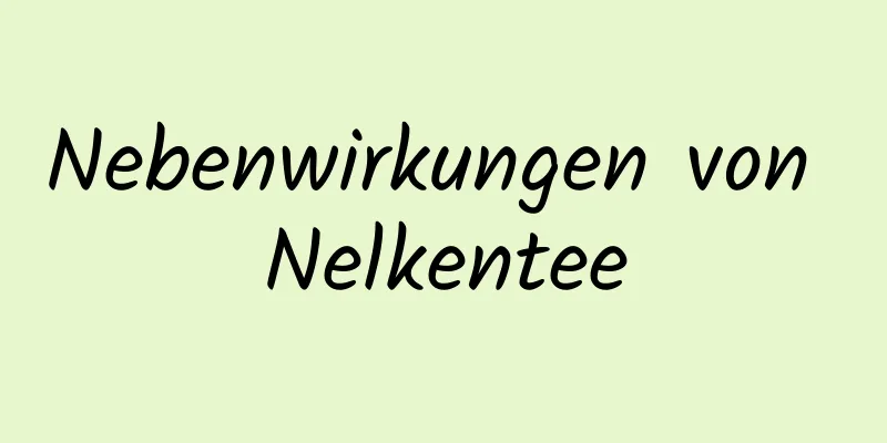 Nebenwirkungen von Nelkentee
