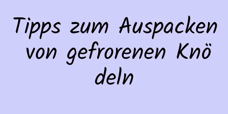 Tipps zum Auspacken von gefrorenen Knödeln
