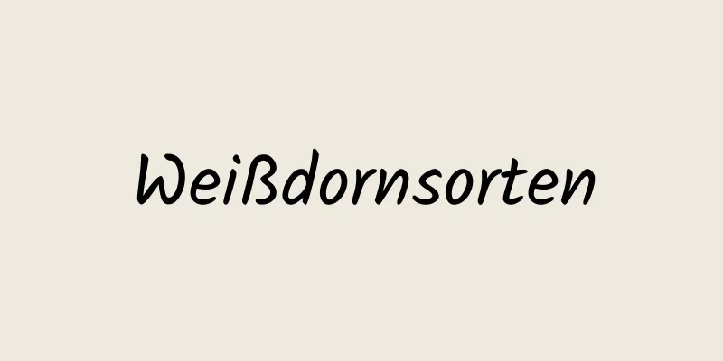 Weißdornsorten