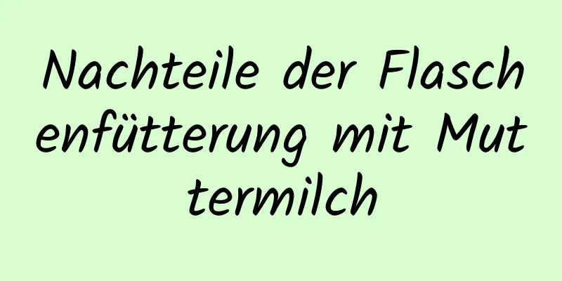 Nachteile der Flaschenfütterung mit Muttermilch