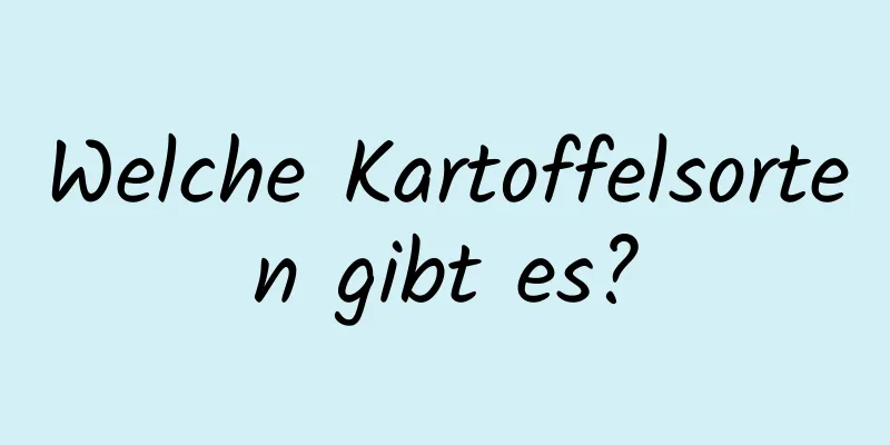Welche Kartoffelsorten gibt es?