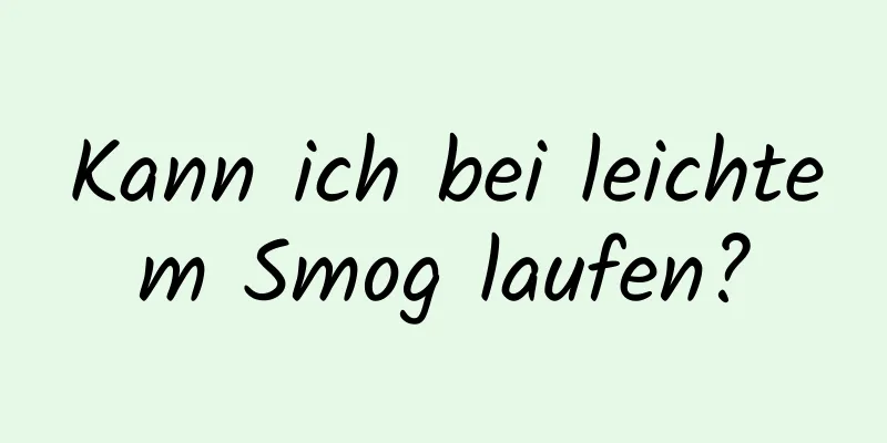 Kann ich bei leichtem Smog laufen?