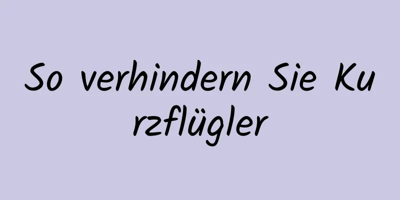 So verhindern Sie Kurzflügler