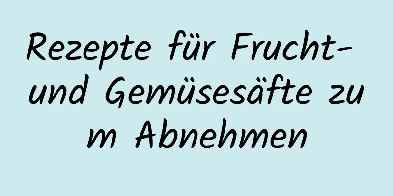Rezepte für Frucht- und Gemüsesäfte zum Abnehmen