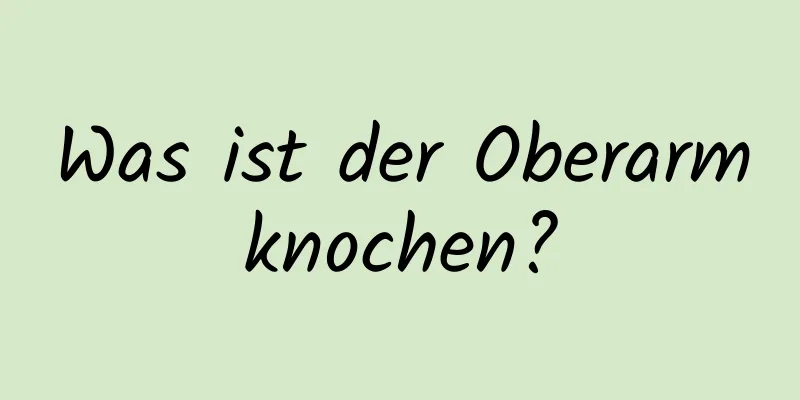 Was ist der Oberarmknochen?