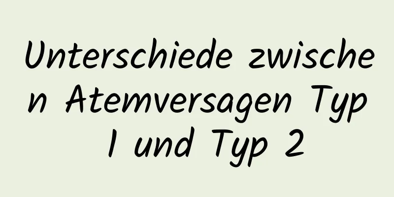 Unterschiede zwischen Atemversagen Typ 1 und Typ 2