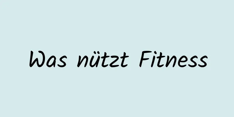 Was nützt Fitness