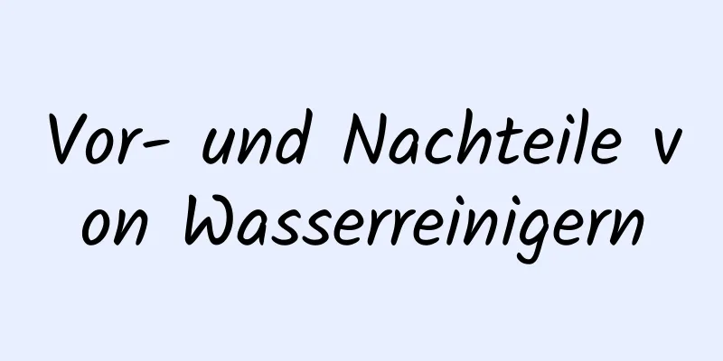 Vor- und Nachteile von Wasserreinigern
