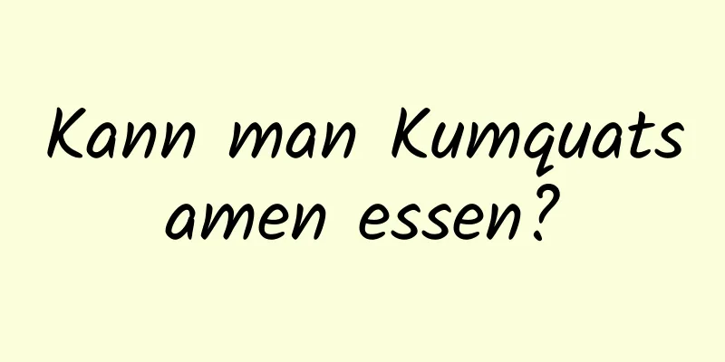 Kann man Kumquatsamen essen?