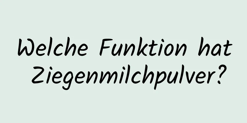 Welche Funktion hat Ziegenmilchpulver?