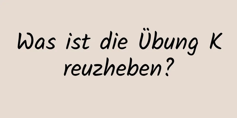 Was ist die Übung Kreuzheben?