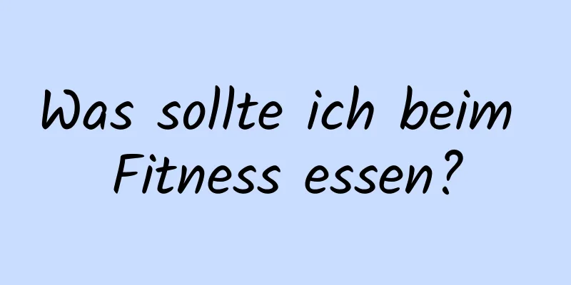 Was sollte ich beim Fitness essen?