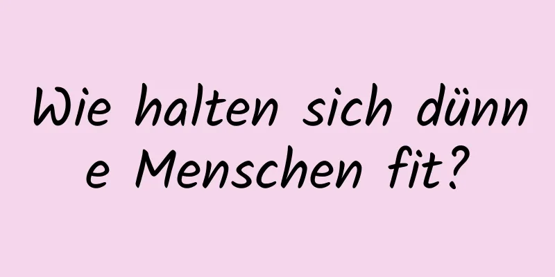 Wie halten sich dünne Menschen fit?