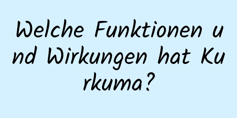Welche Funktionen und Wirkungen hat Kurkuma?