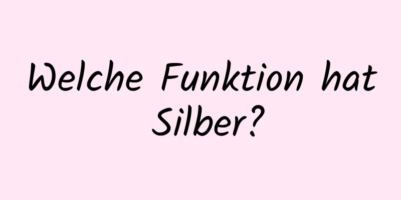 Welche Funktion hat Silber?