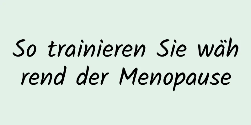 So trainieren Sie während der Menopause