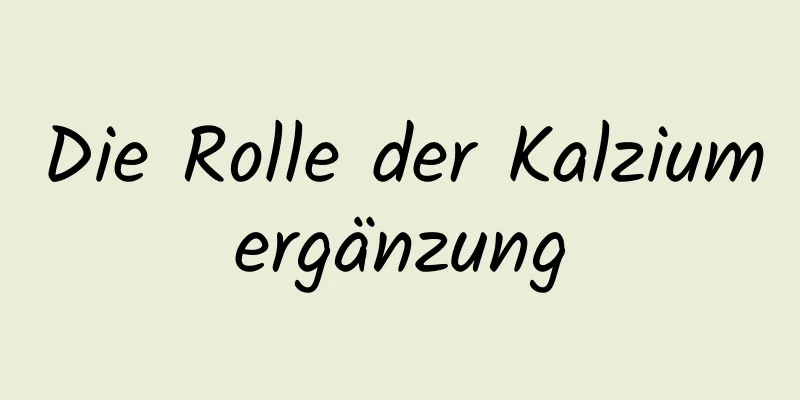 Die Rolle der Kalziumergänzung