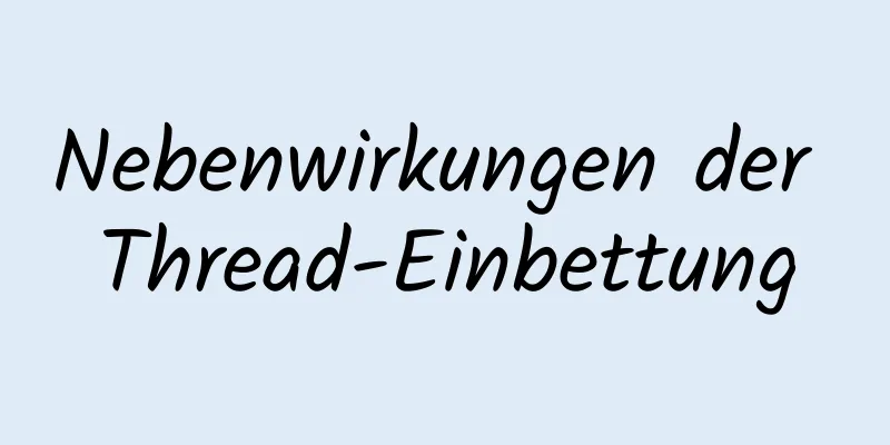 Nebenwirkungen der Thread-Einbettung