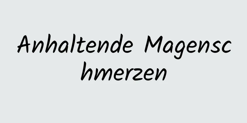 Anhaltende Magenschmerzen