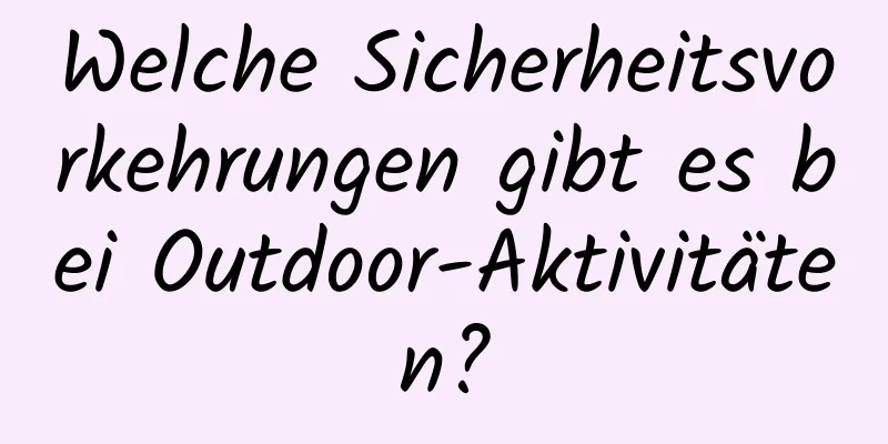 Welche Sicherheitsvorkehrungen gibt es bei Outdoor-Aktivitäten?