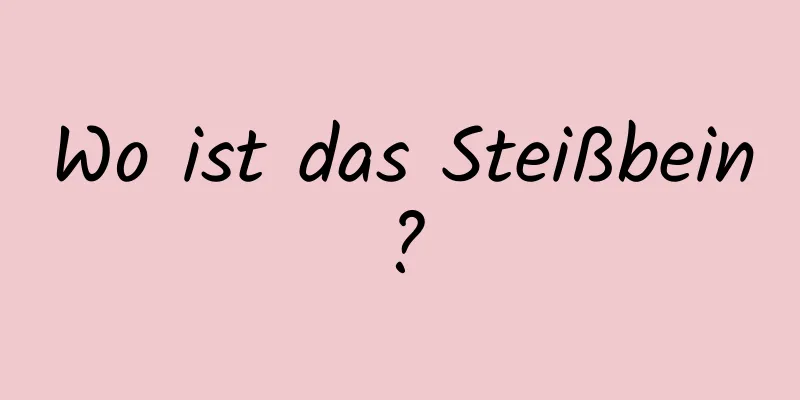 Wo ist das Steißbein?