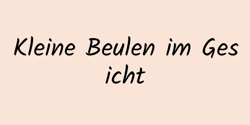 Kleine Beulen im Gesicht