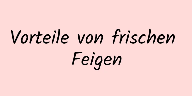 Vorteile von frischen Feigen