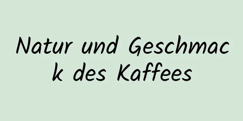 Natur und Geschmack des Kaffees
