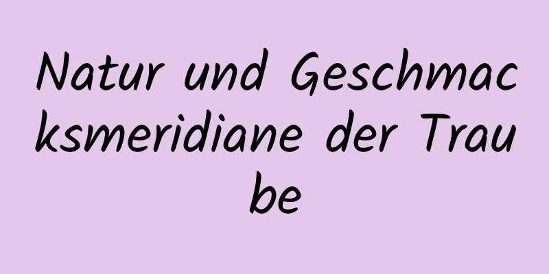 Natur und Geschmacksmeridiane der Traube