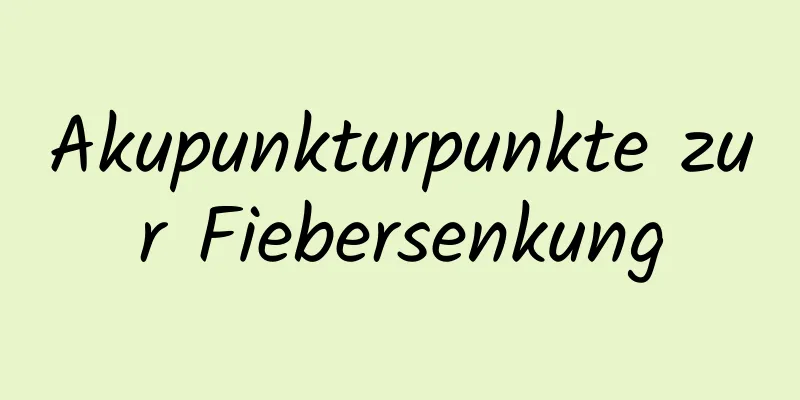 Akupunkturpunkte zur Fiebersenkung