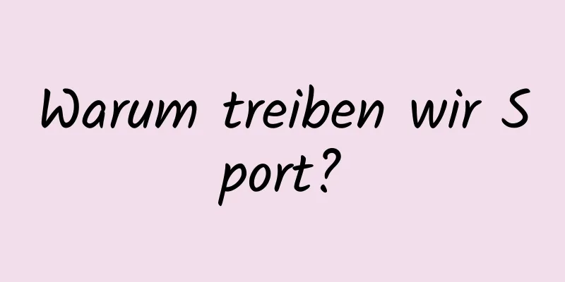 Warum treiben wir Sport?