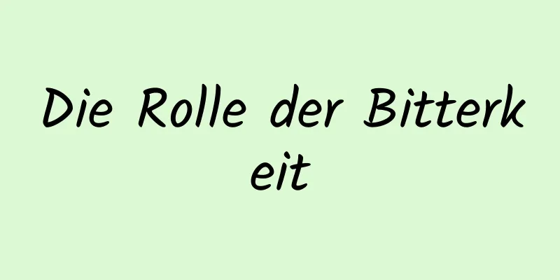 Die Rolle der Bitterkeit