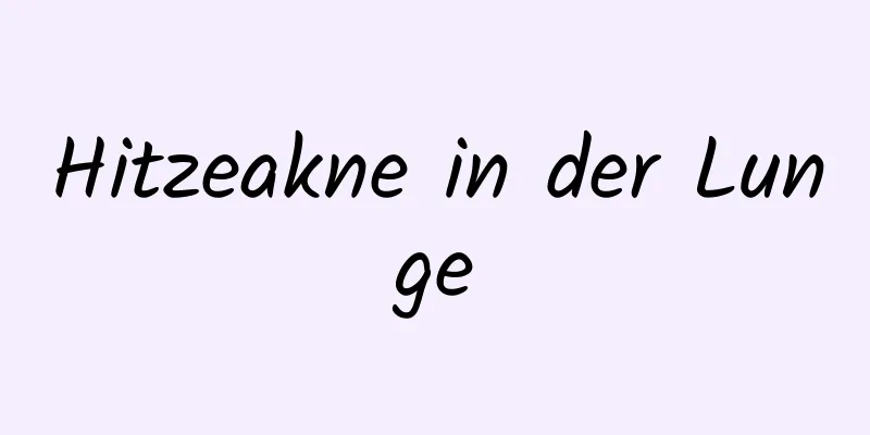 Hitzeakne in der Lunge