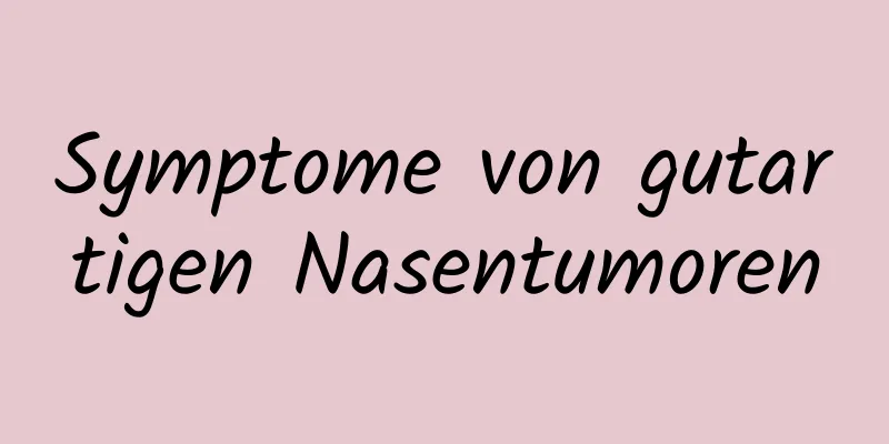 Symptome von gutartigen Nasentumoren