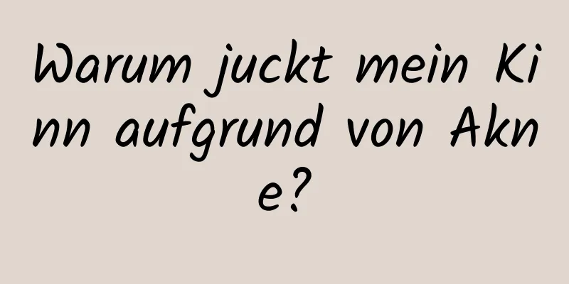 Warum juckt mein Kinn aufgrund von Akne?