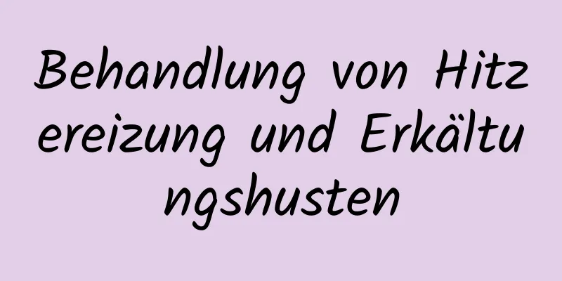 Behandlung von Hitzereizung und Erkältungshusten