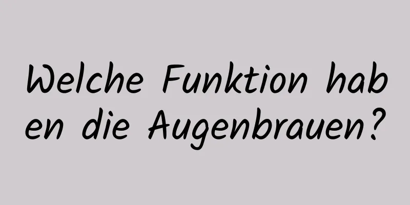 Welche Funktion haben die Augenbrauen?