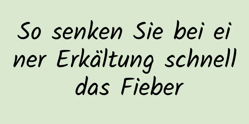 So senken Sie bei einer Erkältung schnell das Fieber