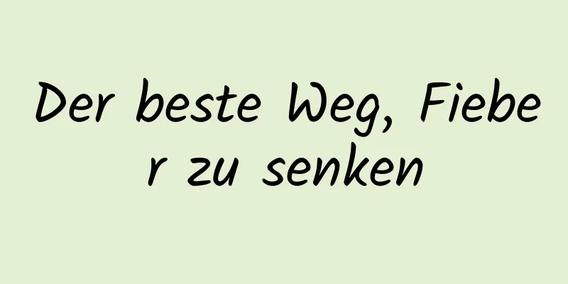 Der beste Weg, Fieber zu senken