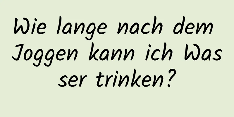 Wie lange nach dem Joggen kann ich Wasser trinken?