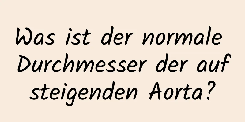Was ist der normale Durchmesser der aufsteigenden Aorta?