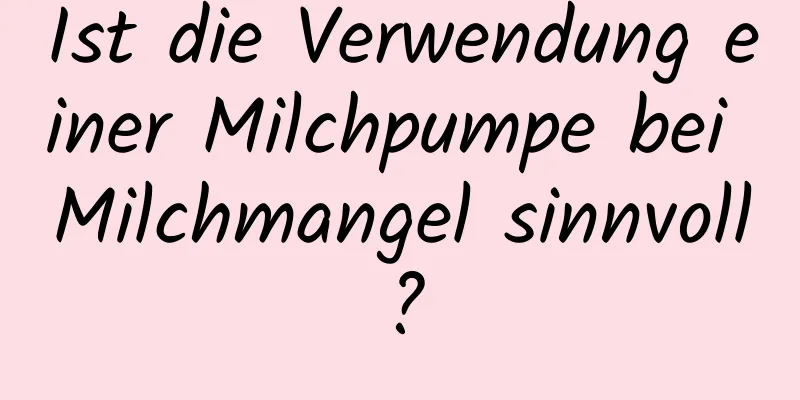 Ist die Verwendung einer Milchpumpe bei Milchmangel sinnvoll?