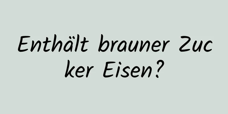 Enthält brauner Zucker Eisen?
