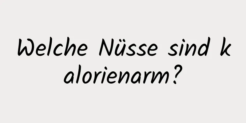 Welche Nüsse sind kalorienarm?