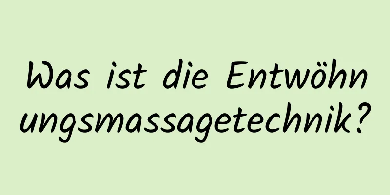 Was ist die Entwöhnungsmassagetechnik?