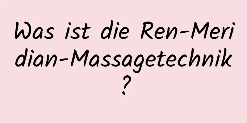 Was ist die Ren-Meridian-Massagetechnik?