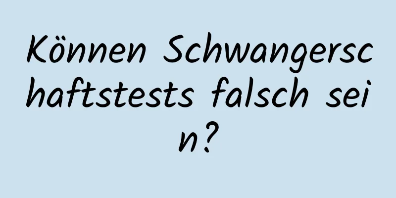 Können Schwangerschaftstests falsch sein?