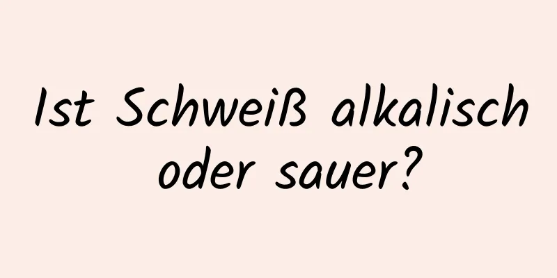 Ist Schweiß alkalisch oder sauer?